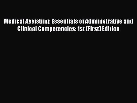 Read Medical Assisting: Essentials of Administrative and Clinical Competencies: 1st (First)