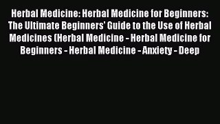Read Herbal Medicine: Herbal Medicine for Beginners: The Ultimate Beginners' Guide to the Use