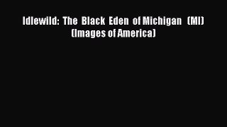 [PDF] Idlewild:  The  Black  Eden  of Michigan   (MI)   (Images of America) Download Full Ebook