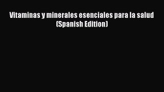 Read Vitaminas y minerales esenciales para la salud (Spanish Edition) PDF Online