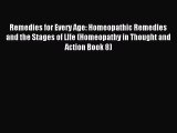 Download Remedies for Every Age: Homeopathic Remedies and the Stages of LIfe (Homeopathy in