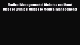 Read Medical Management of Diabetes and Heart Disease (Clinical Guides to Medical Management)