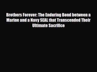 Read Books Brothers Forever: The Enduring Bond between a Marine and a Navy SEAL that Transcended