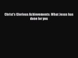 Download Christ's Glorious Achievements: What Jesus has done for you PDF Online