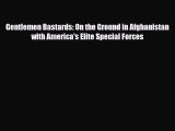 Read Books Gentlemen Bastards: On the Ground in Afghanistan with America's Elite Special Forces