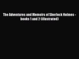 Read The Adventures and Memoirs of Sherlock Holmes - books 1 and 2 (illustrated) Ebook Online