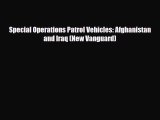 Read Books Special Operations Patrol Vehicles: Afghanistan and Iraq (New Vanguard) PDF Online