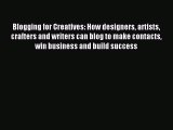 Read Blogging for Creatives: How designers artists crafters and writers can blog to make contacts