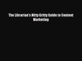 Read The Librarian's Nitty Gritty Guide to Content Marketing PDF Free