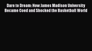 [PDF] Dare to Dream: How James Madison University Became Coed and Shocked the Basketball World