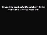 [PDF] History of the American Soft Drink Industry Bottled Carbonated     Beverages 1807-1957