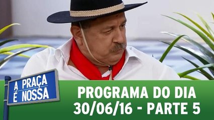 A Praça É Nossa - 30.06.16 - Parte 5