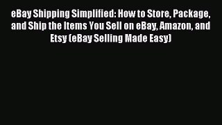 Read eBay Shipping Simplified: How to Store Package and Ship the Items You Sell on eBay Amazon