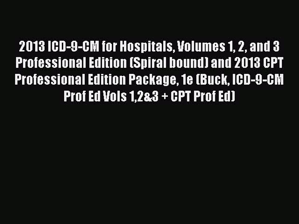 Read 2013 ICD-9-CM for Hospitals Volumes 1 2 and 3 Professional Edition (Spiral bound) and