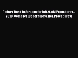 Read Coders' Desk Reference for ICD-9-CM Procedures--2010: Compact (Coder's Desk Ref: Procedures)