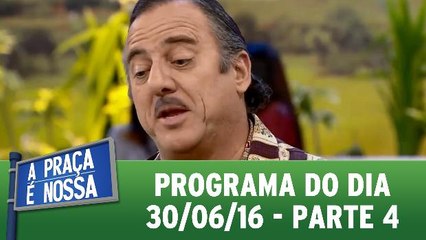 A Praça É Nossa - 30.06.16 - Parte 4