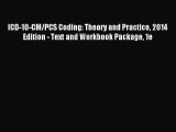 Read ICD-10-CM/PCS Coding: Theory and Practice 2014 Edition - Text and Workbook Package 1e