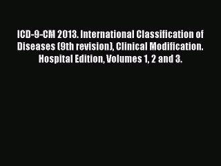 Read ICD-9-CM 2013. International Classification of Diseases (9th revision) Clinical Modification.