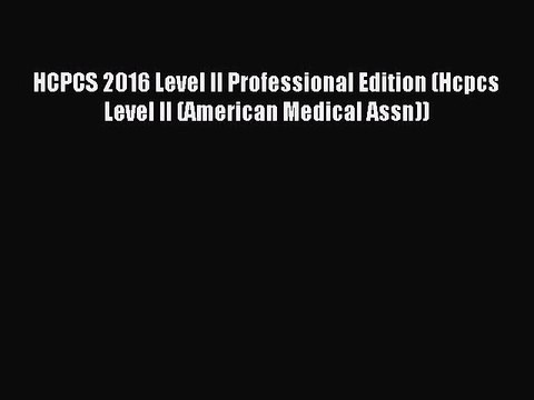 Read HCPCS 2016 Level II Professional Edition (Hcpcs Level II (American Medical Assn)) Ebook