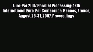 Read Euro-Par 2007 Parallel Processing: 13th International Euro-Par Conference Rennes France