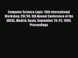 Read Computer Science Logic: 13th International Workshop CSL'99 8th Annual Conference of the