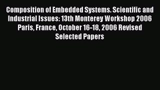 Read Composition of Embedded Systems. Scientific and Industrial Issues: 13th Monterey Workshop