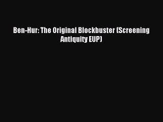 [PDF] Ben-Hur: The Original Blockbuster (Screening Antiquity EUP) Read Online