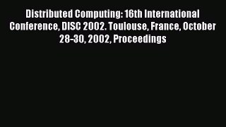 Read Distributed Computing: 16th International Conference DISC 2002. Toulouse France October