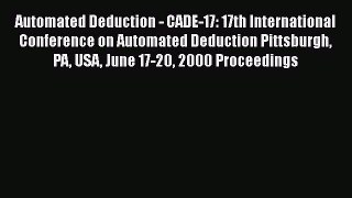 Read Automated Deduction - CADE-17: 17th International Conference on Automated Deduction Pittsburgh