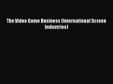 [PDF] The Video Game Business (International Screen Industries) Download Full Ebook