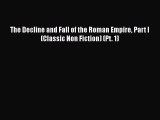 Read Books The Decline and Fall of the Roman Empire Part I (Classic Non Fiction) (Pt. 1) E-Book