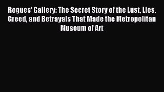 [PDF] Rogues' Gallery: The Secret Story of the Lust Lies Greed and Betrayals That Made the