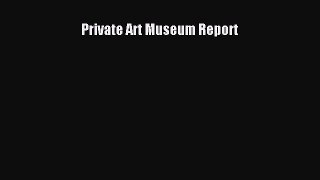 [PDF] Private Art Museum Report Read Online