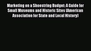 [PDF] Marketing on a Shoestring Budget: A Guide for Small Museums and Historic Sites (American