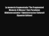 [PDF] La memoria fragmentada/ The Fragmented Memory: El Museo Y Sus Paradojas (Biblioteconomia