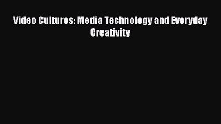 [PDF] Video Cultures: Media Technology and Everyday Creativity Read Online