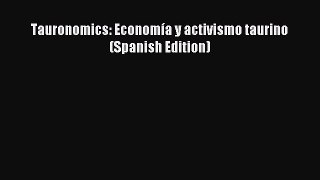 [PDF] Tauronomics: EconomÃ­a y activismo taurino (Spanish Edition) Read Full Ebook