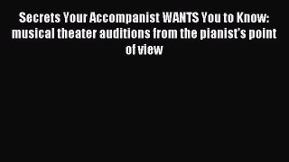 [PDF] Secrets Your Accompanist WANTS You to Know: musical theater auditions from the pianist's