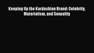 [PDF] Keeping Up the Kardashian Brand: Celebrity Materialism and Sexuality Download Full Ebook