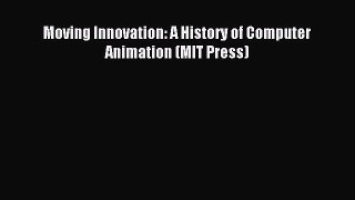 Read Moving Innovation: A History of Computer Animation (MIT Press) Ebook Online