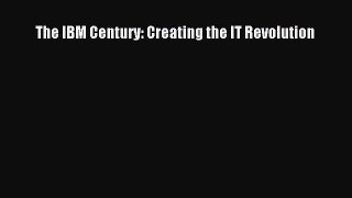 Read The IBM Century: Creating the IT Revolution PDF Online