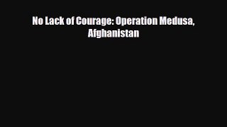 Read Books No Lack of Courage: Operation Medusa Afghanistan E-Book Free