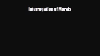 Read Books Interrogation of Morals ebook textbooks