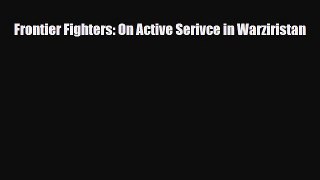 Download Books Frontier Fighters: On Active Serivce in Warziristan PDF Free