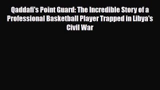 Read Books Qaddafi's Point Guard: The Incredible Story of a Professional Basketball Player