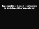 Download Teaching and Using Document-Based Questions for Middle School (Gifted Treasury Series)