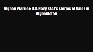 Read Books Afghan Warrior: U.S. Navy SEAL's stories of Valor in Afghanistan E-Book Free