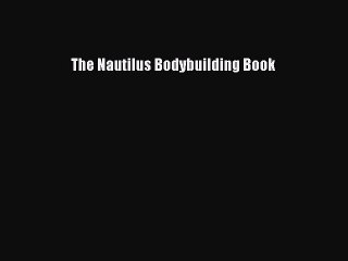 Read The Nautilus Bodybuilding Book Ebook Online