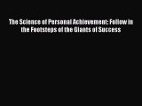 Read The Science of Personal Achievement: Follow in the Footsteps of the Giants of Success