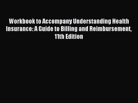 Read Workbook to Accompany Understanding Health Insurance: A Guide to Billing and Reimbursement